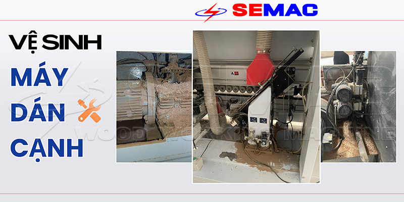 MÁY DÁN CẠNH TỰ ĐỘNG 6 CHỨC NĂNG CHỈ VENEER - SM 360D2 8 Vệ sinh máy dán cạnh đúng cách | SEMAC