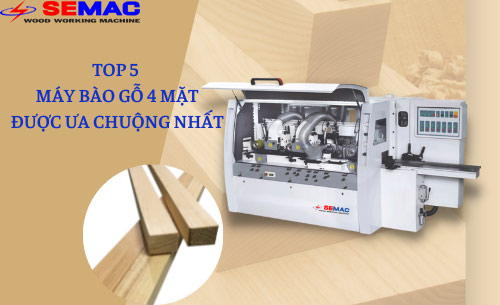 Top 5 máy bào gỗ 4 mặt được ưa chuộng nhất