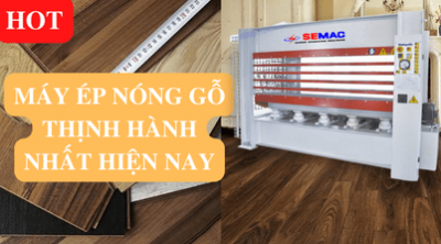 hot máy ép nóng gỗ thịnh hành nhất hiện nay | SEMAC